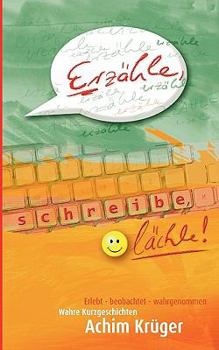 Paperback Erzähle - schreibe - lächle: Erlebt - beobachtet - wahrgenommen [German] Book