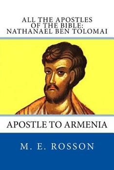 Paperback All the Apostles of the Bible: Nathanael Ben Tolomai: Apostle to Armenia Book