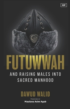 Futuwwah and Raising Males into Sacred Manhood