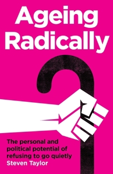 Ageing radically: The personal and political potential of refusing to go quietly