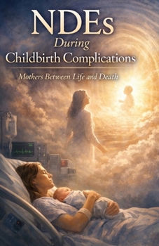 Paperback NDEs During Childbirth Complications: Mothers Between Life and Death Book
