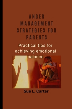 Anger management strategies for parents: Practical tips for achieving emotional balance