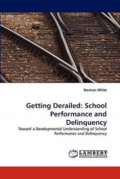 Paperback Getting Derailed: School Performance and Delinquency Book