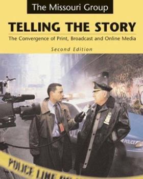 Spiral-bound Telling the Story: The Convergence of Print, Broadcast, and Online Media Book