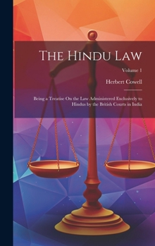 Hardcover The Hindu Law: Being a Treatise On the Law Administered Exclusively to Hindus by the British Courts in India; Volume 1 Book