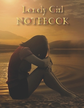 Lonely Girl NOTEBOOK: Notebooks and Journals 110 pages (8.5"x11")