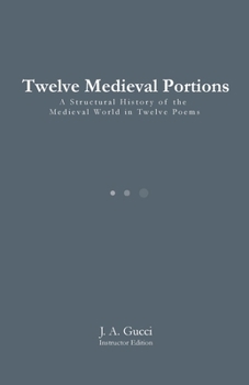 Twelve Medieval Portions (Instructor Edition) : A Structural History of the Medieval World in Twelve Poems