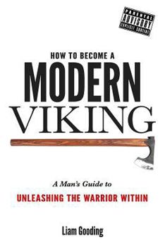 Paperback How To Become A Modern Viking: A Man's Guide To Unleashing The Warrior Within Book