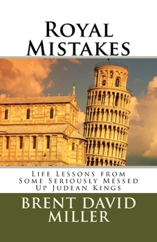 Paperback Royal Mistakes: Life Lessons from Some Seriously Messed Up Judean Kings Book