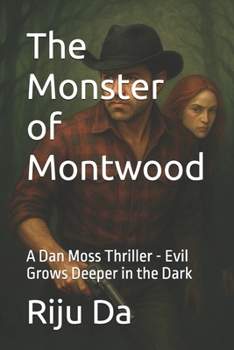 Paperback The Monster of Montwood: A Dan Moss Thriller - Evil Grows Deeper in the Dark Book