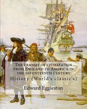 Paperback The transit of civilization from England to America in the seventeenth century. By: Edward Eggleston: History (World's classic's) Book