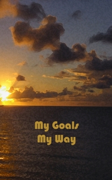 My Goals My Way: Undated goal tracker with flexible calendar journal Watercolor series Bali Hai Sunset (Goal Trackers)