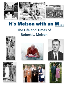 It's Melson with an M...: The Life and Times of Robert L. Melson