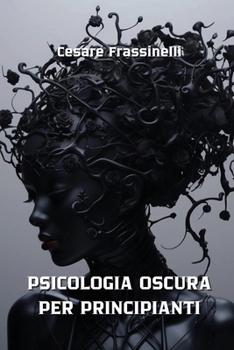 Paperback Psicologia Oscura Per Principianti [Italian] Book