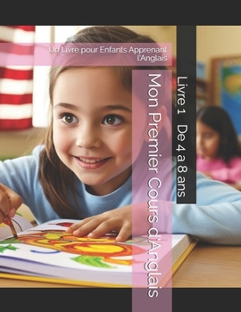 Paperback Mon Premier Cours d'Anglais: Un Livre pour Enfants Apprenant l'Anglais Book
