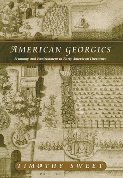 Hardcover American Georgics: Economy and Environment in Early American Literature Book