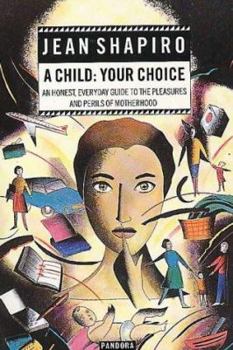 Paperback A Child: Your Choice (An Honest, everyday guide to the pleasures and perils of Motherhood) Book