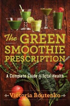 Hardcover The Green Smoothie Prescription: A Complete Guide to Total Health Book