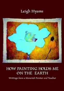 Paperback How Painting Holds Me On The Earth Book