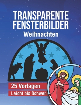 Paperback Transparente Fensterbilder - Weihnachten: 25 weihnachtliche und vielseitige Vorlagen von Leicht bis Schwer - Mit Anleitung [German] Book