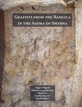 Graffiti from the Basilica in the Agora of Smyrna - Book  of the ISAW Monographs
