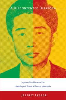 Paperback A Discontented Diaspora: Japanese Brazilians and the Meanings of Ethnic Militancy, 1960-1980 Book