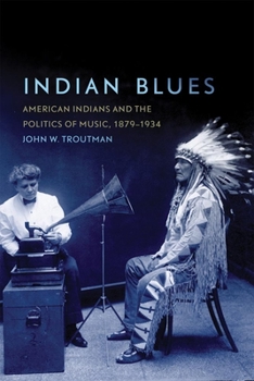 Hardcover Indian Blues: American Indians and the Politics of Music, 1879–1934 (Volume 3) (New Directions in Native American Studies Series) Book