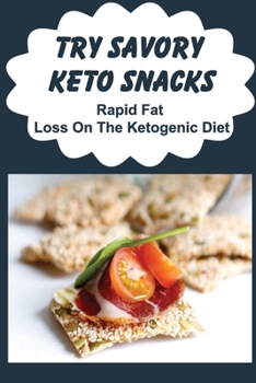 Paperback Try Savory Keto Snacks: Rapid Fat Loss On The Ketogenic Diet Book