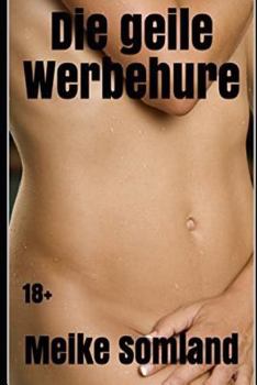 Paperback Die Geile Werbehure: 18+ [German] Book