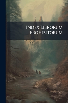 Index Librorum Prohibitorum: Usque Ad Annum 1681 Auctoritate Inoc. Xi