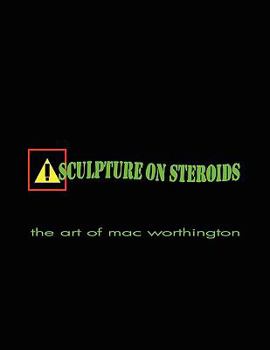 Paperback Sculpture on Steroids: Early to Present works by artist Mac Worthington Book