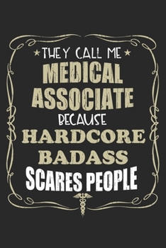 Paperback They Call Me Medical Associate Because Hardcore Badass Scares People: Personalized for Women or Men, Personalized Gift - Perfect for anyone working in Book