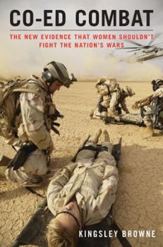 Hardcover Co-Ed Combat: The New Evidence That Women Shouldn't Fight the Nation's Wars Book