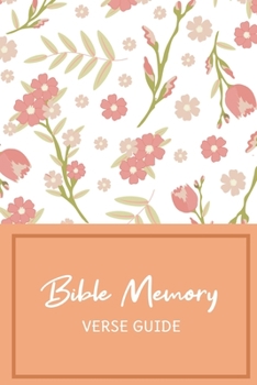 Bible Memory Verse Guide: Practical Resource To Aid Godly Christian Women In the Memorization of Scripture - Beautiful Floral Themed Cover and Interior (Memorizing the Bible)