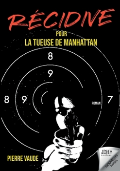 Paperback RECIDIVE pour la tueuse de Manhattan: La suite d'un thriller palpitant [French] Book