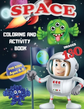 Space Coloring and Activity Book for Kids Ages 4-8 130 Images: 130 space illustrations and fun games that will entertain and keep children and adults ... The whole family will rejoice with this book