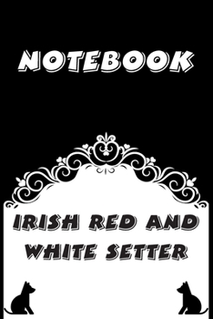 Irish Red and White Setter Notebook : Black and White notebook , Decorative Journal for Irish Red and White Setter Lover: Notebook /Journal Gift,Black and White,100 pages, 6x9, Soft cover, Mate Finish