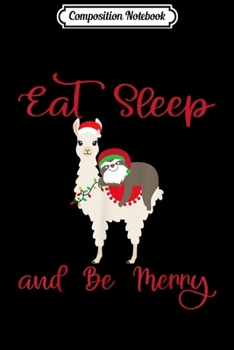 Composition Notebook: Santa Sloth Riding Llama With Eat Sleep And Be Merry Saying  Journal/Notebook Blank Lined Ruled 6x9 100 Pages
