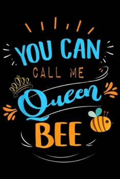 Paperback You Can Call Me Queen Bee: You Can Call Me Queen Bee Honey Diva Gift Journal/Notebook Blank Lined Ruled 6x9 100 Pages Book