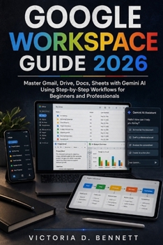 Google Workspace Guide 2026: Master Gmail, Drive, Docs, Sheets with Gemini AI Using Step-by-Step Workflows for Beginners and Professionals