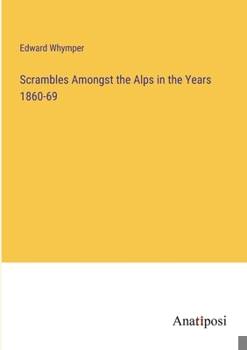 Paperback Scrambles Amongst the Alps in the Years 1860-69 Book