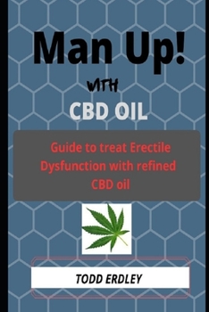 Paperback Man Up! with CBD Oil: Guide to treat erectile dysfunction with refined cbd oil Book