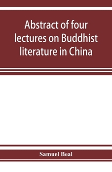 Abstract of Four Lectures on Buddhist Literature in China: Delivered at University College, London