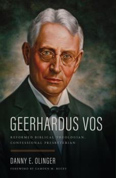 Hardcover Geerhardus Vos: Reformed Biblical Theologian, Confessional Presbyterian Book