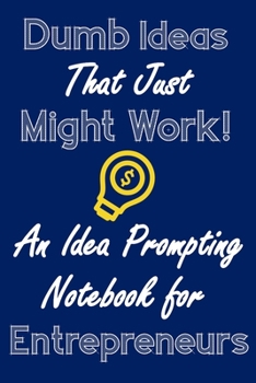 Paperback Dumb Ideas that Just Might Work!: An Idea Prompting Notebook for Entrepreneurs - Black With Blank Lines for Journaling Dreams and Ideas Book