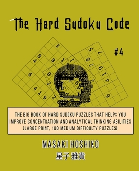 Paperback The Hard Sudoku Code #4: The Big Book Of Hard Sudoku Puzzles That Helps You Improve Concentration And Analytical Thinking Abilities (Large Prin Book