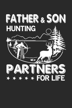 Father And Son Hunting Partners For Life: deer hunting journal, deer hunting gifts for men funny: Deer Hunters Track Record of Species, Location, Gear - Shooting Seasons Dates