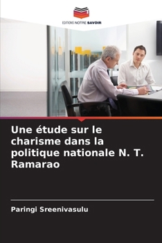 Une étude sur le charisme dans la politique nationale N. T. Ramarao (French Edition)