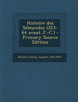 Paperback Histoire Des Seleucides (323-64 Avant J.-C.), Seconde Parte [French] Book