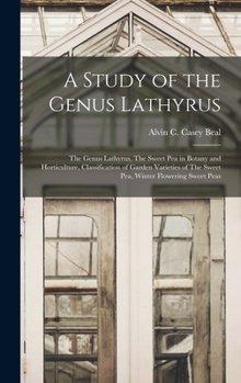 Hardcover A Study of the Genus Lathyrus: The Genus Lathyrus, The Sweet pea in Botany and Horticulture, Classification of Garden Varieties of The Sweet pea, Win Book